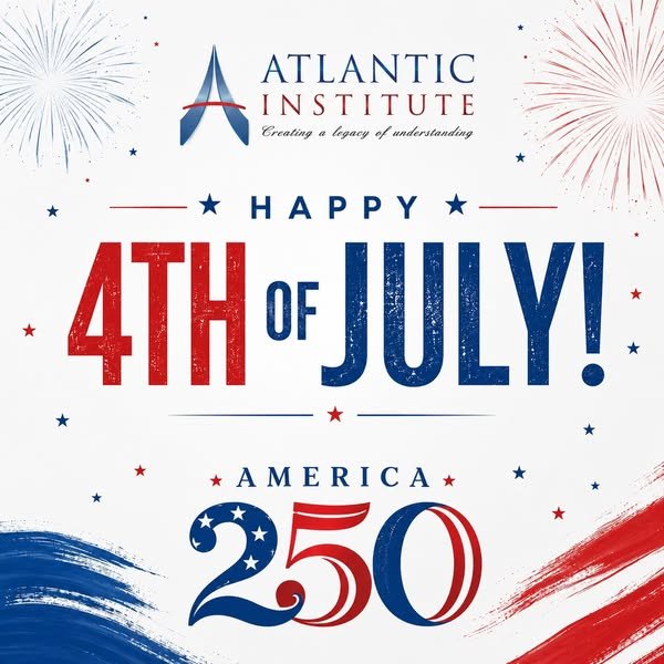 Atlantic Institute America 250 graphic marking Independence Day and reflecting on shared national values